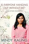 Is Everyone Hanging Out Without Me? by Mindy Kaling Is Everyone Hanging Out Without Me? by Mindy Kaling