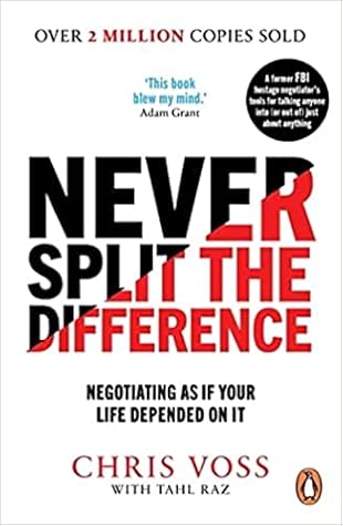 Never Split the Difference: Negotiating as if Your Life Depended on It