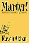Martyr! by Kaveh Akbar