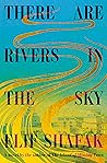 There Are Rivers in the Sky by Elif Shafak