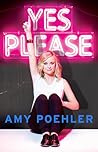 Yes Please by Amy Poehler Yes Please by Amy Poehler