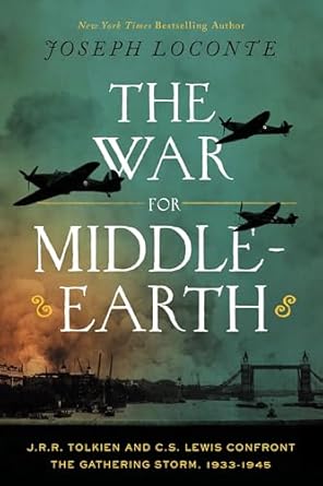 The War for Middle-earth: J.R.R. Tolkien and C.S. Lewis Confront the Gathering Storm, 1933–1945