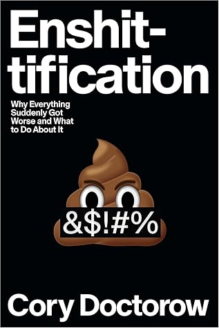 Enshittification: Why Everything Suddenly Got Worse and What to Do About It