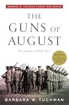 The Guns of August by Barbara W. Tuchman The Guns of August by Barbara W. Tuchman