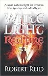 White Light Red Fire by Robert         Reid