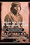 Bury My Heart at Wounded Knee by Dee Brown Bury My Heart at Wounded Knee by Dee Brown